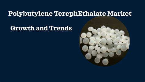 Polybutylene Terephthalate Market .